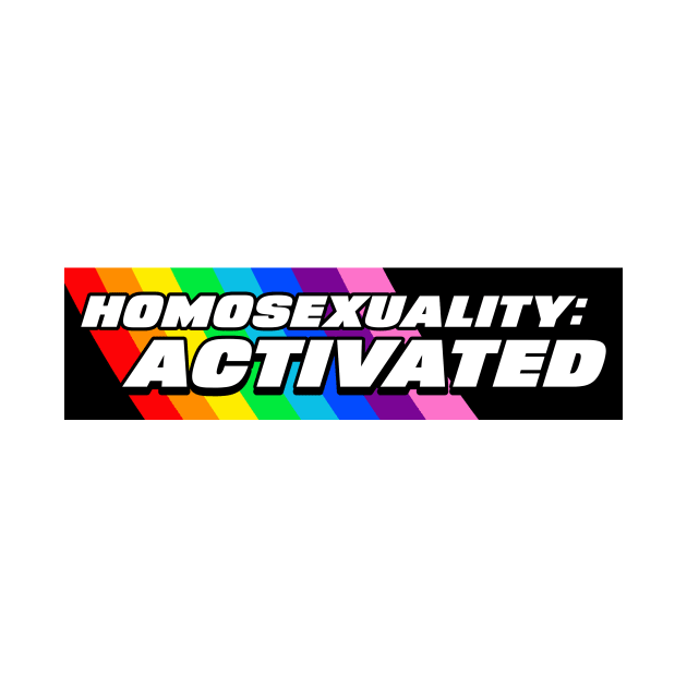 'HOMOSEXUALITY ACTIVATED' Gay Pride 'bumper sticker style' Tee by LGBwiththeTee