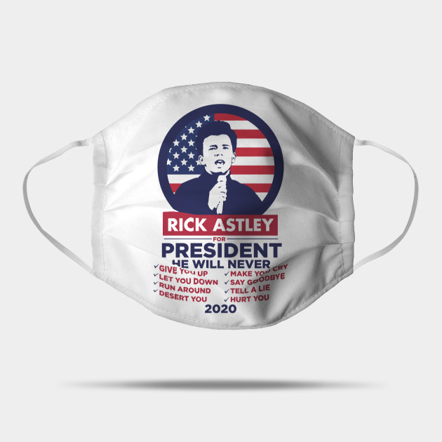 Rick Astley For President 2020 Rick Astley For President Mask Teepublic