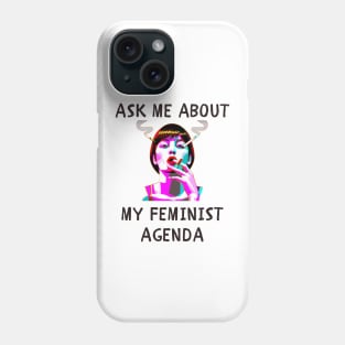 Ask me about my feminist agenda funny feminism Phone Case