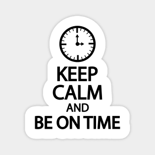 Keep calm and be on time Magnet