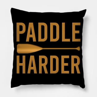 Paddle harder - Funny Watersports Paddling gift Pillow