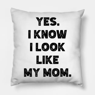 Yes. I Know I Look  Like  My Mom. v2 Pillow