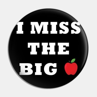 I Miss the Big Apple Pin