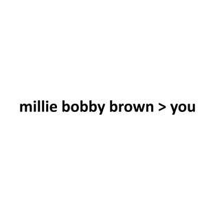 millie bobby brown > you T-Shirt