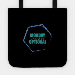 Monday should be optional Tote