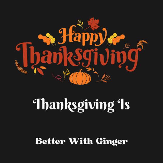 Thanksgiving is better with ginger by OrderMeOne