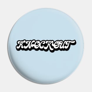 KNOCKOUT groovy Pin