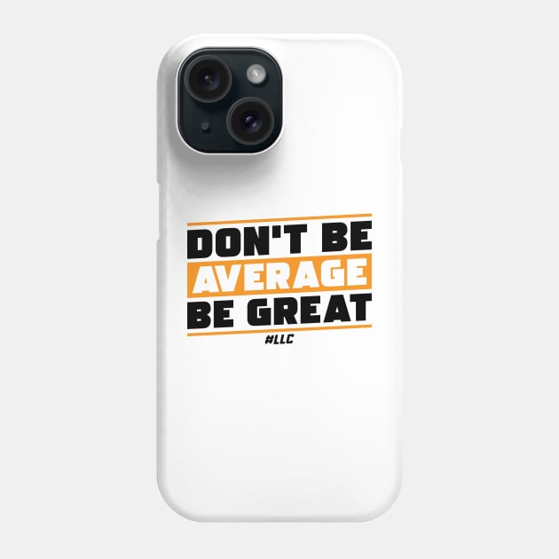 Don't Be Average, Be Great. Black Text. Be Better. Improve. Phone Case by LLC TEES