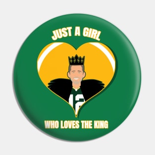 Just a girl who loves the king Aaron Rodgers Pin