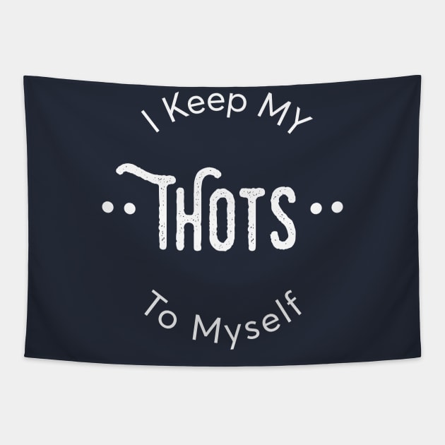 Funny I Keep My Thots To Myself T-Shirt Tapestry by Vermilion Seas