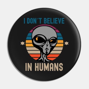 I Don't Believe in Humans Alien Pin