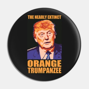 THE NEARLY EXTINCT ORANGE TRUMPANZEE Pin