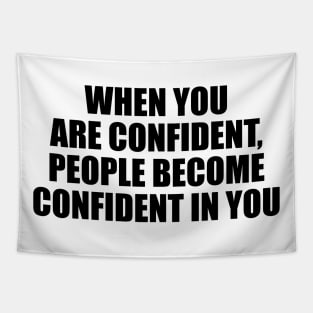 When you are confident, people become confident in you Tapestry