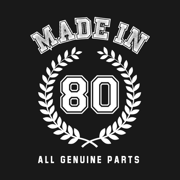 Made In 80 All Genuine Parts by Rebus28