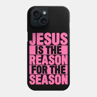Jesus is the Reason for the Season Phone Case
