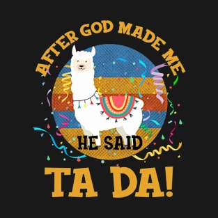 After God Made Me He Said Tada Llama T-Shirt