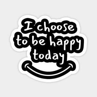 I choose to be happy today Magnet