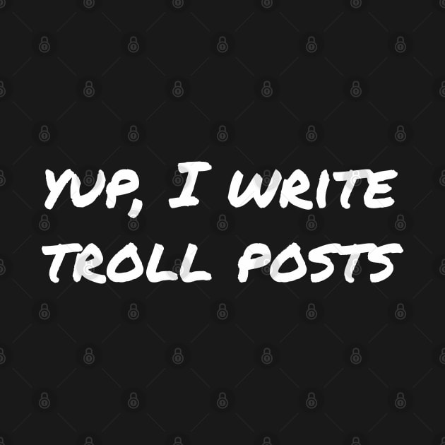 Yup, I write troll posts by EpicEndeavours