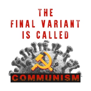 The Final Variant is Called Communism T-Shirt