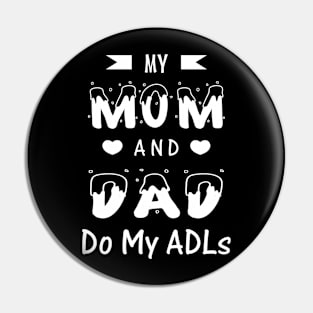 My Mom and Dad Do My ADLs Pin