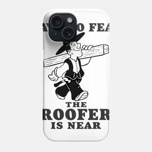 Have no fear the roofer is near Phone Case