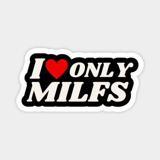 I Love Only Milfs | Funny I Heart hot Milfs & hot moms -only milfs Magnet