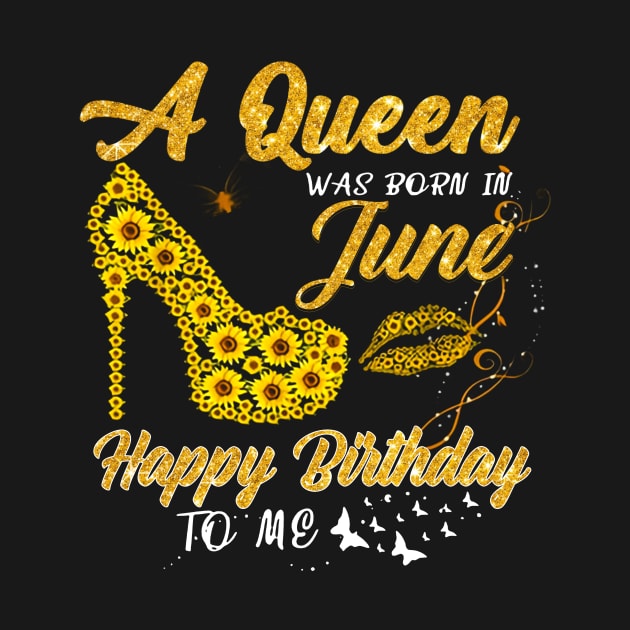 Sunflower A Queen Was Born In June Happy Birthday To Me by ladonna marchand