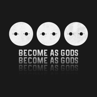 Become As Gods T-Shirt