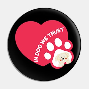 In Dog We Trust Pin