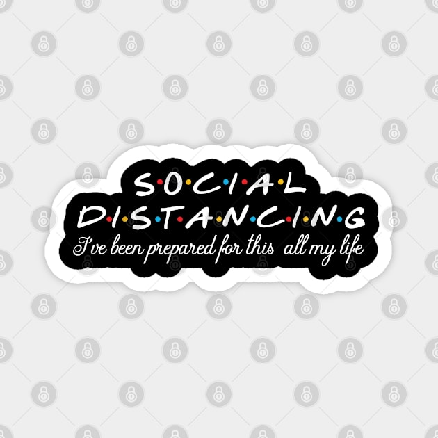 Social distancing/ I've been prepared for this all my life Magnet by DragonTees