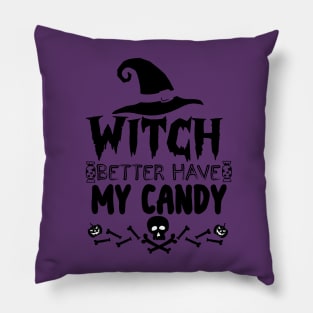 Halloween Funny Gift for Candy Lovers - Witch Better Have My Candy Pillow