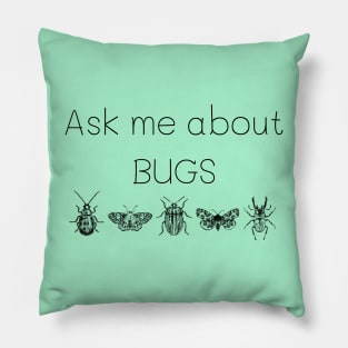 Ask me about bugs Pillow