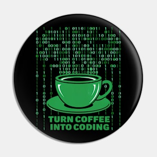 I Turn Coffee Into Coding Pin