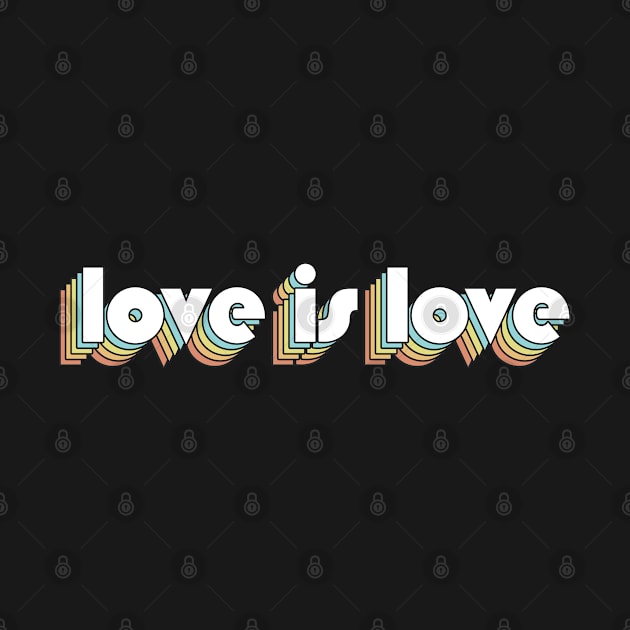 Love Is Love - Retro Rainbow Typography Faded Style by Paxnotods