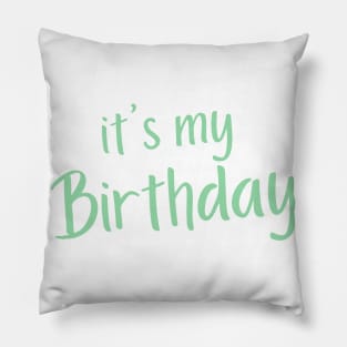 It's My Birthday. Happy Birthday to Me. Green Pillow