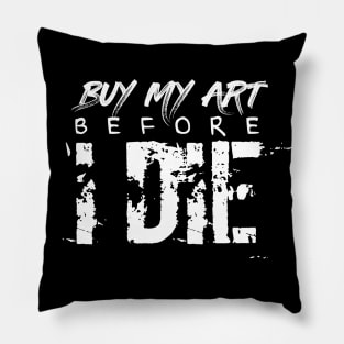 Buy My Art Before I Die Pillow