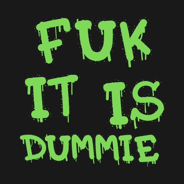 FUK IT IS DUMMIE DESIGN by The C.O.B. Store