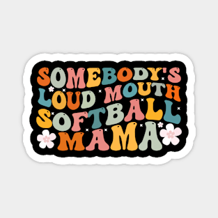 Somebody's Loudmouth Softball Mama Softball Mom Mother day Magnet