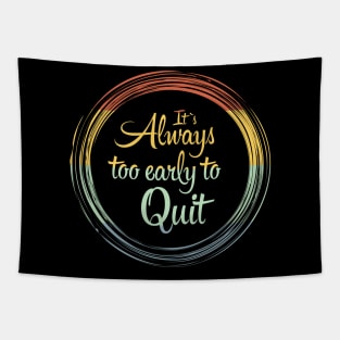 Its Always Too Early To Quit Daily affirmation quote / Vintage Retro Positive Quotes About Life Tapestry