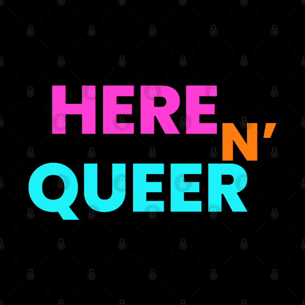 HERE N QUEER by LASTARR