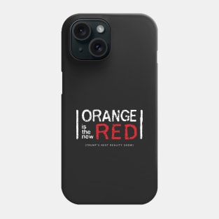 orange is the new red - (trump's next reality show) Phone Case