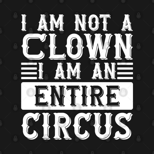 I Am Not A Clown I Am An Entire Circus by Emma