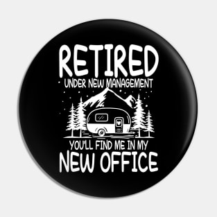 Retired Under New Management You'll Find Me In My New Office Pin