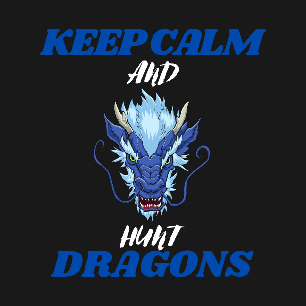 keep calm and hunt dragons by Thepurplepig