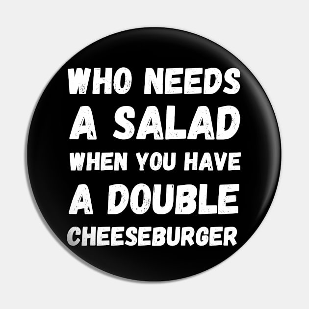 Who needs a salad when you have a double cheeseburger Pin by Mega-st