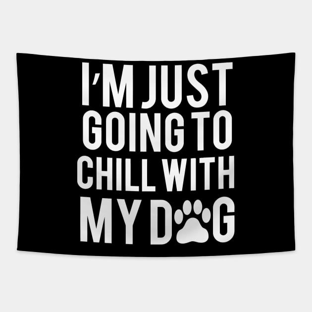 I'm Just Going To Chill With My Dog Tapestry by Sigelgam31