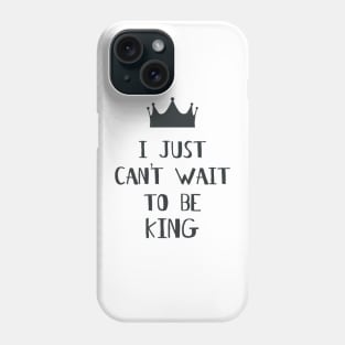 I Just Can't Wait to be King! Phone Case