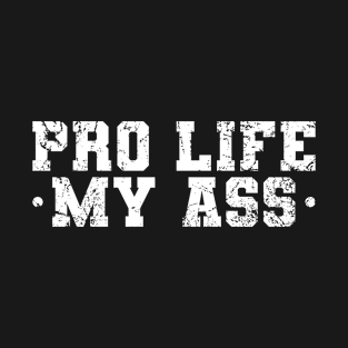 Pro Life My Ass - Gun Control Now T-Shirt