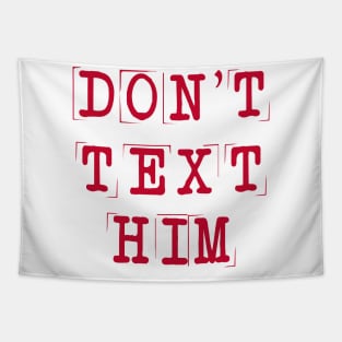 Don't Text Him Tapestry