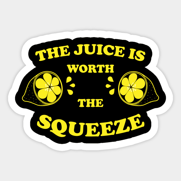 The Juice Is Worth The Squeeze Lemon - Squeeze Juice - Sticker 